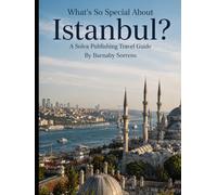 What's So Special About Istanbul?: A Solva Publishing Travel Guide