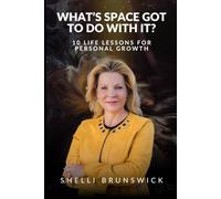 What's Space Got To Do With It?: 10 Life Lessons For Personal Growth