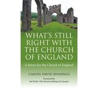 Whats Still Right with the Church of England A future for the Church of England by Canon David Jennings Canon David Jennings (Auteur)