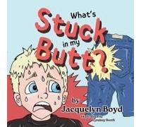 What's Stuck In My Butt?