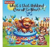 What's That Highland Cow Up To Now?: Adventures, Giggles, and Highland Cow Surprises