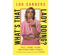 What's That Lady Doing?: Guilt, Shame, Blame and Other Funny Stories