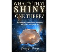 What's That Shiny One There?: A Quick & Easy Guide to Magik Rocks That May or May Not Fix Your Life