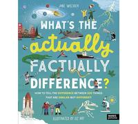 What's the Actually Factually Difference?: How to tell the difference between over 150 things that are similar but different!