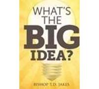 What's The Big Idea - Bishop T.D. Jakes