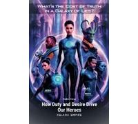 What's The Cost Of Truth In A Galaxy Of Lies? How Duty And Desire Drive Our Heroes!
