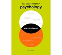 What's the Difference?: 150 Key Concepts in Psychology