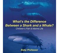 What's the Difference Between a Shark and a Whale? Children's Fish & Marine Life - [Version Originale] Baby Professor (Auteur)