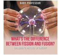 What's The Difference Between Fission And Fusion? Children's Physics Of Energy