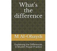 What's The Difference : Explaining The Differences In Muslim Prayer Practice