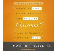 What's the Least I Can Believe and Still Be a Christian?: A Guide to What Matters Most (New Edition with Study Guide)