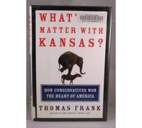 What's the Matter with Kansas? How Conservatives Won the Heart of America