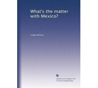 What's the matter with Mexico?. no. 34