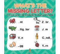What's The Missing Letter? Basic Vocabulary For Kids Picture Book Children's Reading And Writing Books