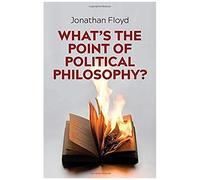 What's The Point Of Political Philosophy?