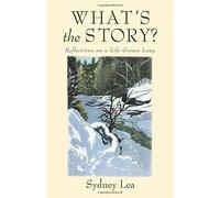 What's the Story?: Reflections On A Life Grown Long by Sydney Lea (2015-11-09)