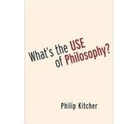 Whats the Use of Philosophy - Kitcher Philip John Dewey Professor Emeritus of Philosophy John Dewey Professor Emeritus of Philosophy Columbia University - Kitcher Philip John Dewey Professor Emeritus 
