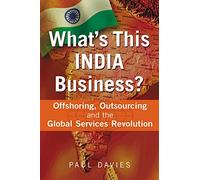 What's This India Business?: Offshoring, Outsourcing, and the Global Services Revolution