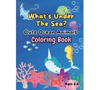 Whats under the sea? Cute Ocean Animals Coloring Book: Cute & Easy Sea Creatures for Toddlers Ages 2-5 | Big and Easy Pages