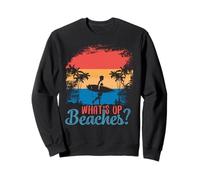 What's Up Beaches? Plage Palmier Lunettes Soleil Mer Beach Sweatshirt