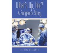 Whats Up Doc a Surgeons Story - Dr. Riaz Mohammed - Author Solutions Inc - Livre en Anglais Dr. Riaz MohammedDr. Riaz Mohammed (Auteur)