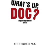 Whats Up Doc Psychology on the Rocks - David Begelman Ph.D. - Author Solutions Inc - Livre en Anglais David Begelman Ph.D.David Begelman Ph.D. (Auteur)