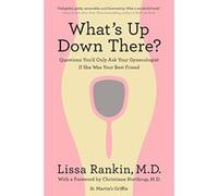 What's Up Down There?: Questions You'd Only Ask Your Gynecologist If She Was Your Best Friend Lissa, Rankin (Auteur)