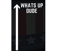 Whats Up Dude: How Are You Doing? What Do U Feel Dude? U Have A Dream?... Ok Dude, You Have This Notebook In Which You Can Jot Down Those Thoughts, Feelings And Dreams.