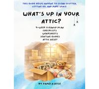 What's Up In Your Attic?: 4-W leanup Plan Checklists, Worksheets, Sorting Guides, Attic Reset