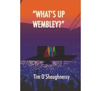 "WHAT'S UP WEMBLEY?": An Arena Rock Music Novel