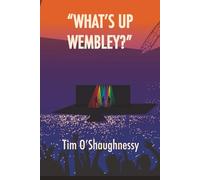 "WHAT'S UP WEMBLEY?": An Arena Rock Music Novel