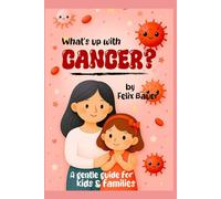 What's Up with Cancer? - A Gentle Guide for Kids and Families