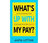 What's Up With My Pay?: The no-nonsense guide to decoding pay & perks (finally!)