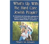 What's Up With the Hard Core Jewish People? Margery Isis Schwartz (Auteur)