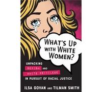 What's Up with White Women? Ilsa Govan Tilman Smith (Auteur)