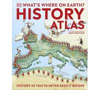 What's Where on Earth? History Atlas: History as You've Never Seen it Before