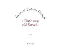 «What's wrong with France ?» Essai - petite collection blanche - Laurent Cohen-Tanugi - Grasset - broché - Essai
