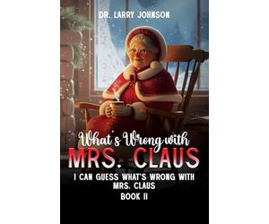 What's wrong with Mrs. Claus book 2: I can guess what's wrong with Mrs. Claus