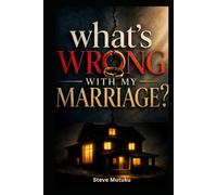 WHAT'S WRONG WITH MY MARRIAGE?: When Love Exposes What Life Could Hide