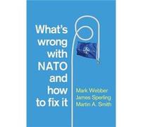 Whats Wrong with NATO and How to Fix it by Martin A. Royal Military Academy Sandhurst RMAS Smith Martin A. Royal Military Academy Sandhurst RMAS Smith (Auteur)