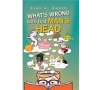 WHATS WRONG with that MANS HEAD - Heath Alan J. - LitPrime Solutions - Livre en Anglais Heath Alan J.Heath Alan J. (Auteur)