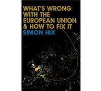 Whats Wrong with the Europe Union and How to Fix It by Hix & Simon Professor of European and Comparative Politics & LSE Simon Hix (Auteur)