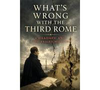 WHAT'S WRONG WITH THE THIRD ROME: CHAADAEV AND THE FAILED MISSION