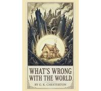 What's Wrong with the World: The 1910 English Literature Classics