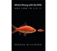 Whats Wrong with the WTO and How to Fix It by Rorden Wilkinson Rorden Wilkinson (Auteur)