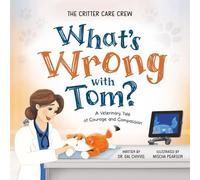 What's Wrong with Tom?: A Veterinary Tale of Courage and Compassion