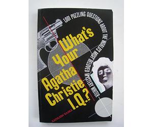 What's Your Agatha Christie I.Q?: 1,001 Puzzling Questions About the World's Most Beloved Mystery Writer