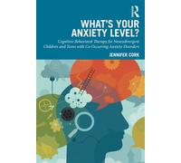 What's Your Anxiety Level? Cognitive Behavioral Therapy for Neurodivergent Children and Teens with Co-Occurring Anxiety Disorders - Jennifer Cork - Routledge - ebook (ePub) - Livre
