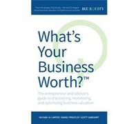 Whats Your Business Worth The entrepreneur and advisors guide to discovering monitoring and optimizing business valuation - Michael M. Carter - Rethink Pr Michael M. CarterMichael M. Carter (Auteur)