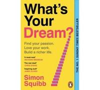 Quel est votre rêve ? – Guide n°1 du Sunday Times pour trouver votre passion et aimer votre travail